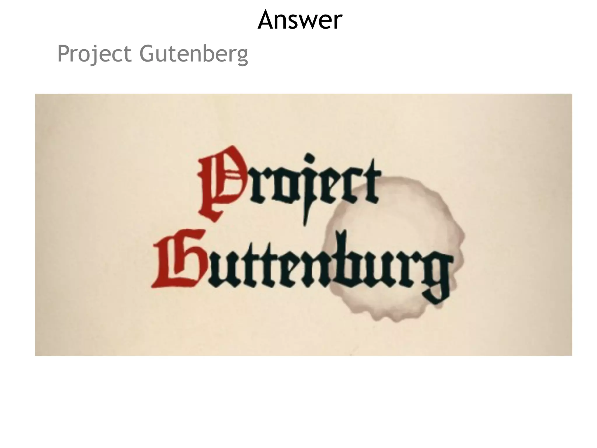 Answer
Project Gutenberg
 