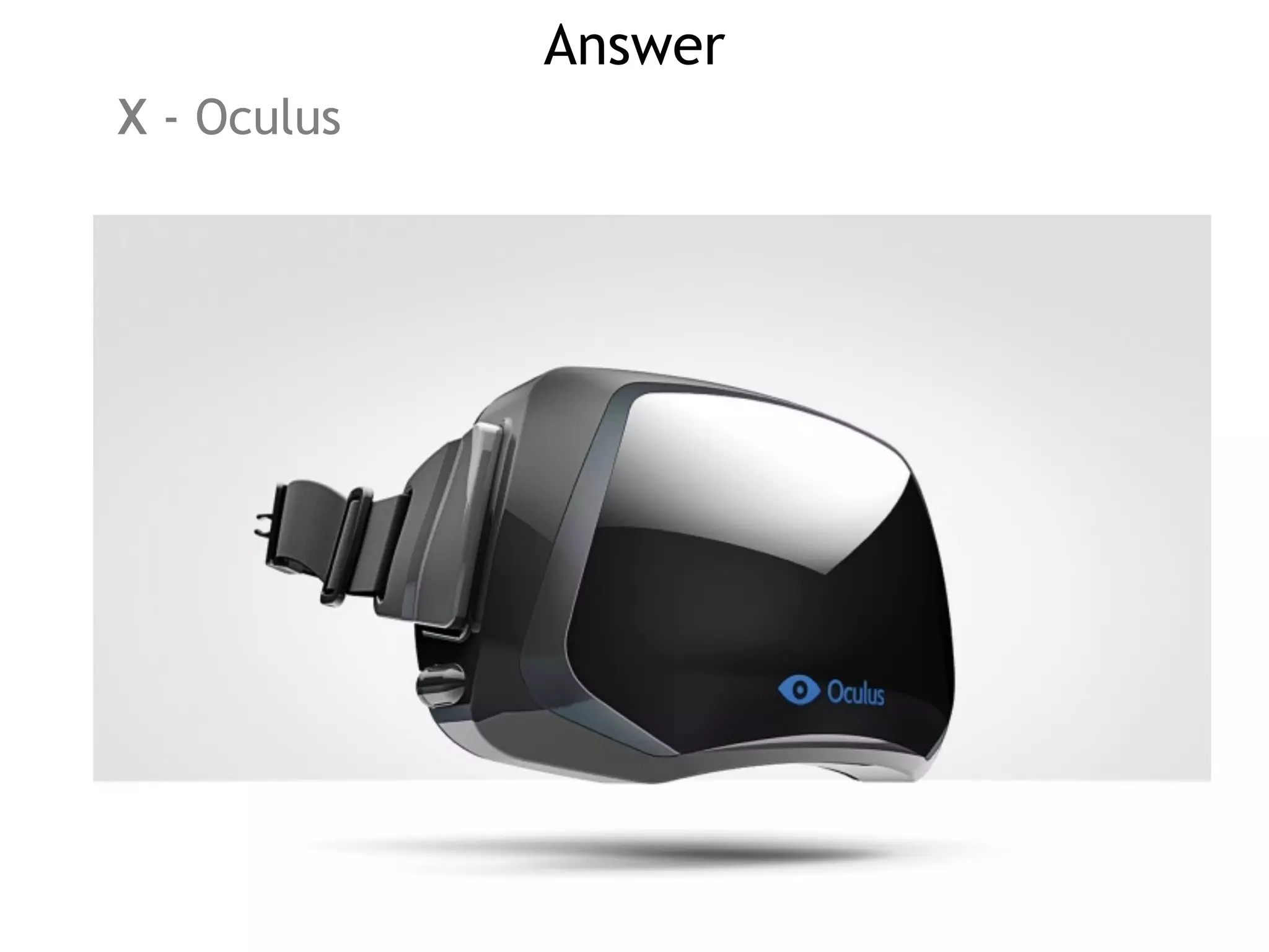 Answer
X - Oculus
 