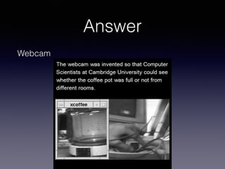 Answer
Webcam
 