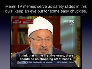 Memri TV memes serve as safety slides in this
quiz, keep an eye out for some easy chuckles.
 