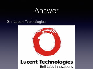 Answer
X = Lucent Technologies
 