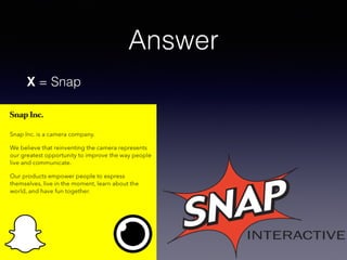Answer
X = Snap
 