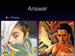 Answer
X = Prisma
 