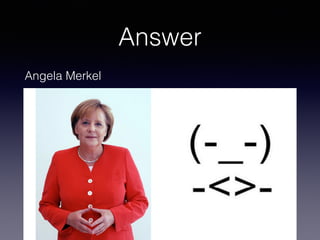 Answer
Angela Merkel
 