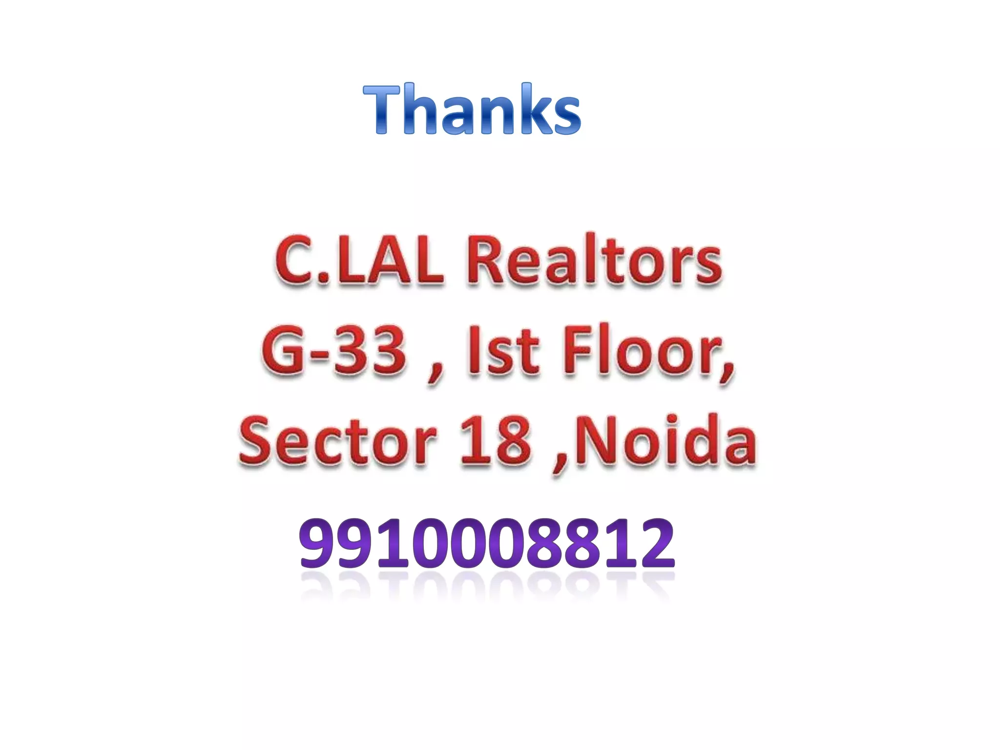 ThanksC.LAL RealtorsG-33 , Ist Floor,Sector 18 ,Noida9910008812