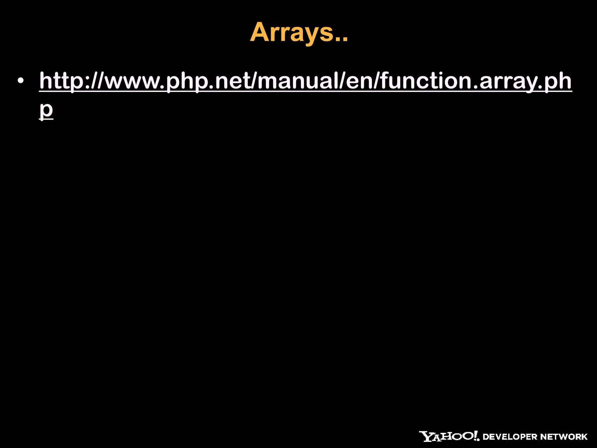 Arrays.. • http://www.php.net/manual/en/function.array.ph p 