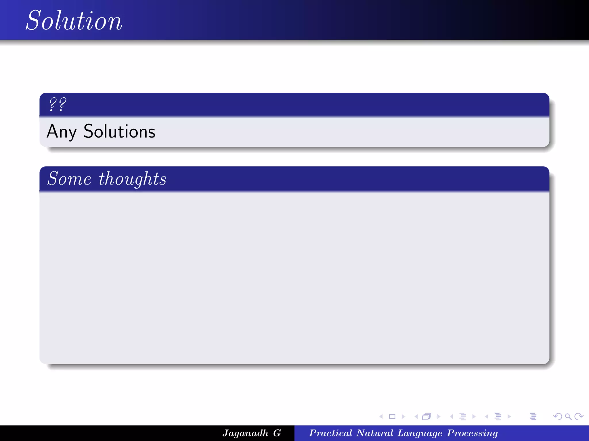 Solution
??
Any Solutions
Some thoughts
Jaganadh G Practical Natural Language Processing
 