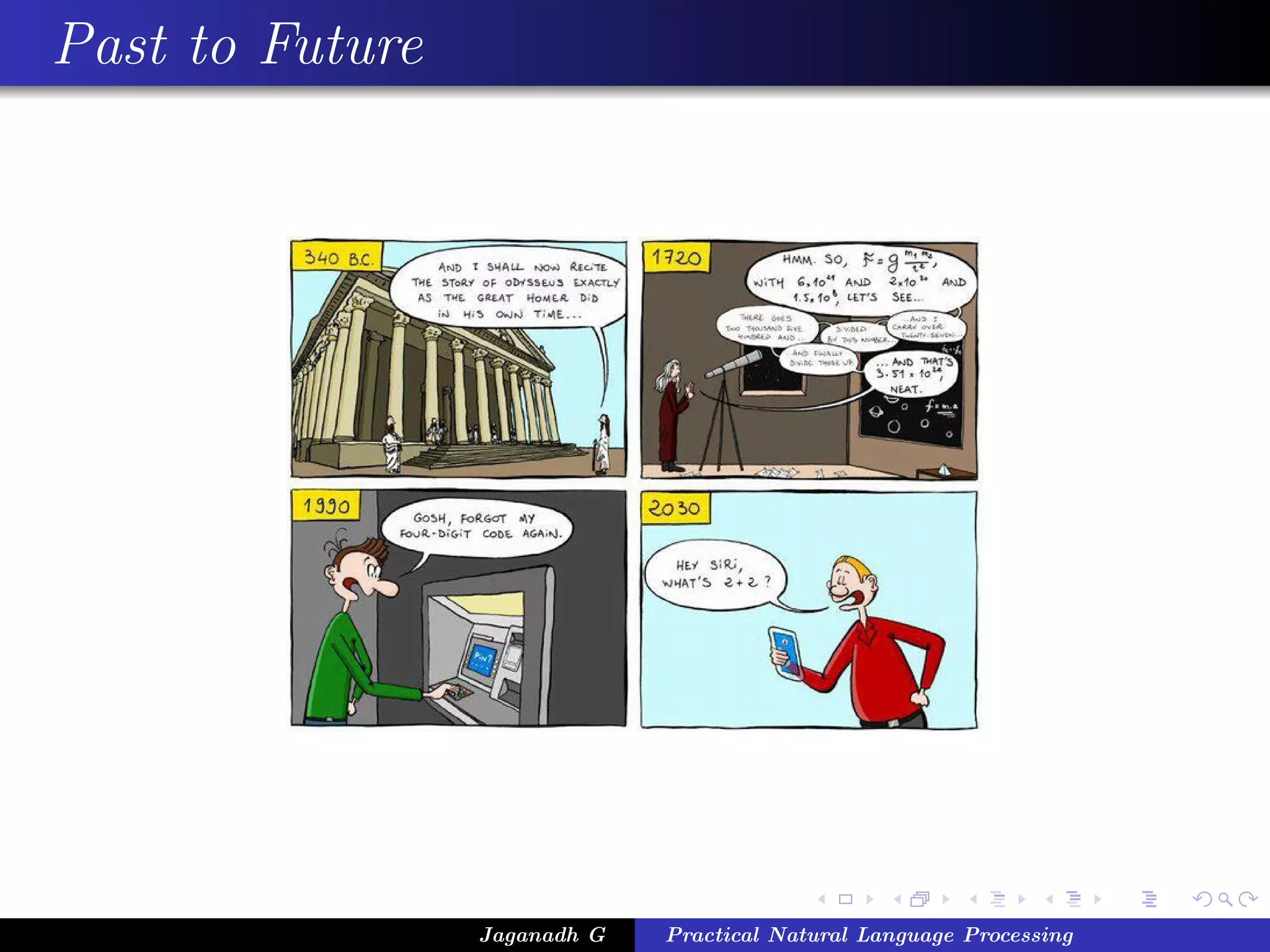 Past to Future
Jaganadh G Practical Natural Language Processing
 