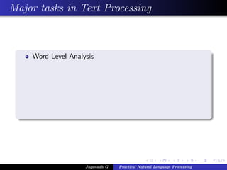 Major tasks in Text Processing
Word Level Analysis
Jaganadh G Practical Natural Language Processing
 