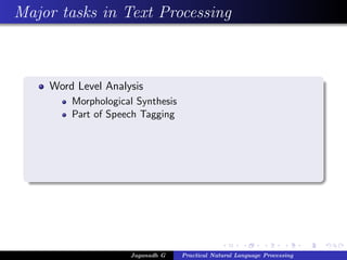 Major tasks in Text Processing
Word Level Analysis
Morphological Synthesis
Part of Speech Tagging
Jaganadh G Practical Natural Language Processing
 