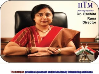 The Campus provides a pleasant and intellectually Stimulating ambienceprovides a pleasant and intellectually Stimulating ambience
Dr. Rachita
Rana
Director
 
