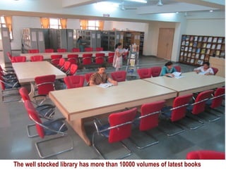 LIBRAR
Y
The well stocked library has more than 10000 volumes of latest books
 