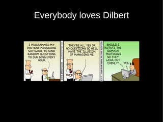 Everybody loves Dilbert
 