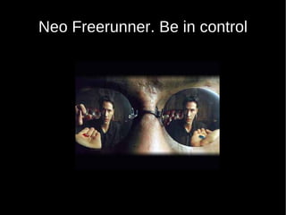 Neo Freerunner. Be in control
 