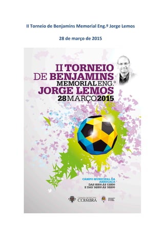 II Torneio de Benjamins Memorial Eng.º Jorge Lemos
28 de março de 2015
 