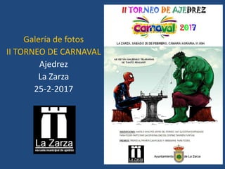 Galería de fotos
II TORNEO DE CARNAVAL
Ajedrez
La Zarza
25-2-2017
 