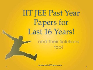 IIT JEE Past Year
Papers for
Last 16 Years!
and their Solutions
too!

www.askIITians.com

 