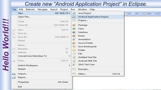 HelloWorld!!! Create new “Android Application Project” in Eclipse.
 