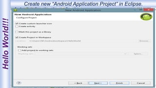 HelloWorld!!! Create new “Android Application Project” in Eclipse.
 