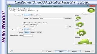 HelloWorld!!! Create new “Android Application Project” in Eclipse.
 