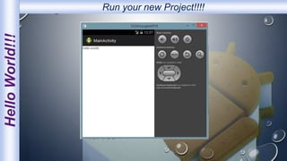 HelloWorld!!! Run your new Project!!!!
 