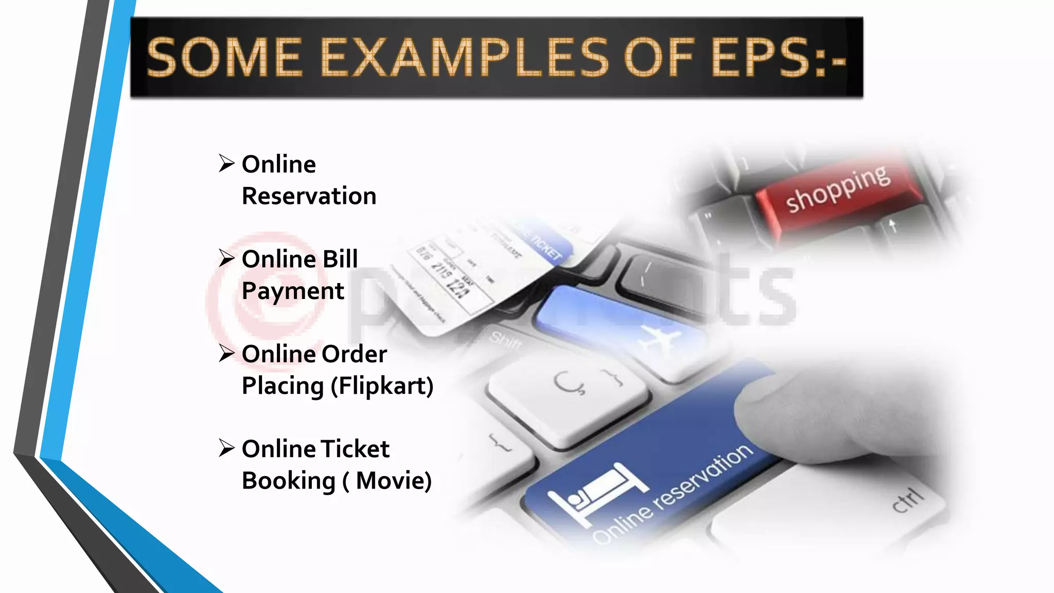 Online
Reservation
Online Bill
Payment
Online Order
Placing (Flipkart)
OnlineTicket
Booking ( Movie)
 