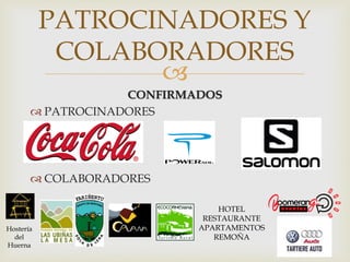 
CONFIRMADOS
 PATROCINADORES
 COLABORADORES
PATROCINADORES Y
COLABORADORES
Hostería
del
Huerna
HOTEL
RESTAURANTE
APARTAMENTOS
REMOÑA
 