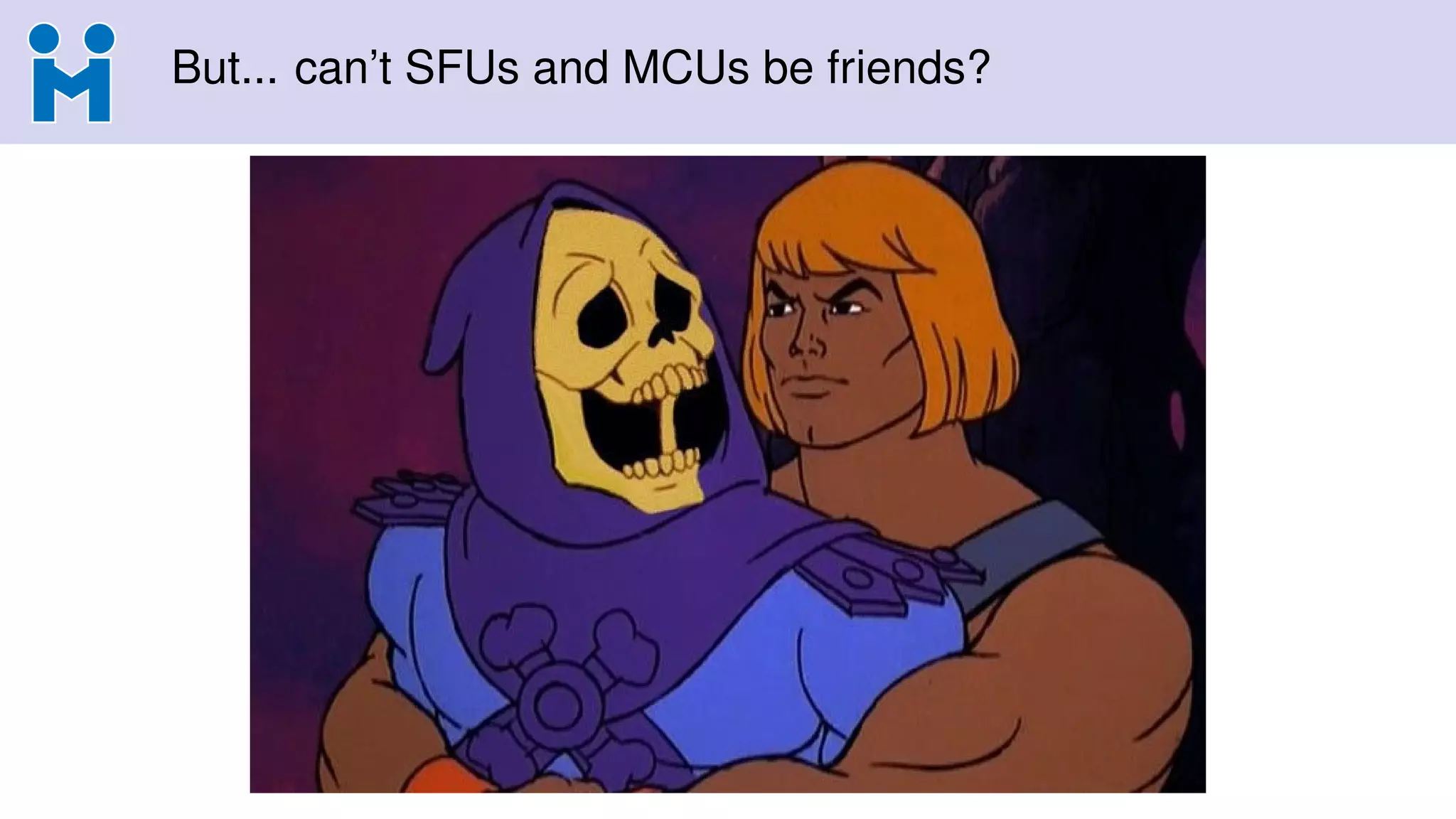 But... can’t SFUs and MCUs be friends?
 