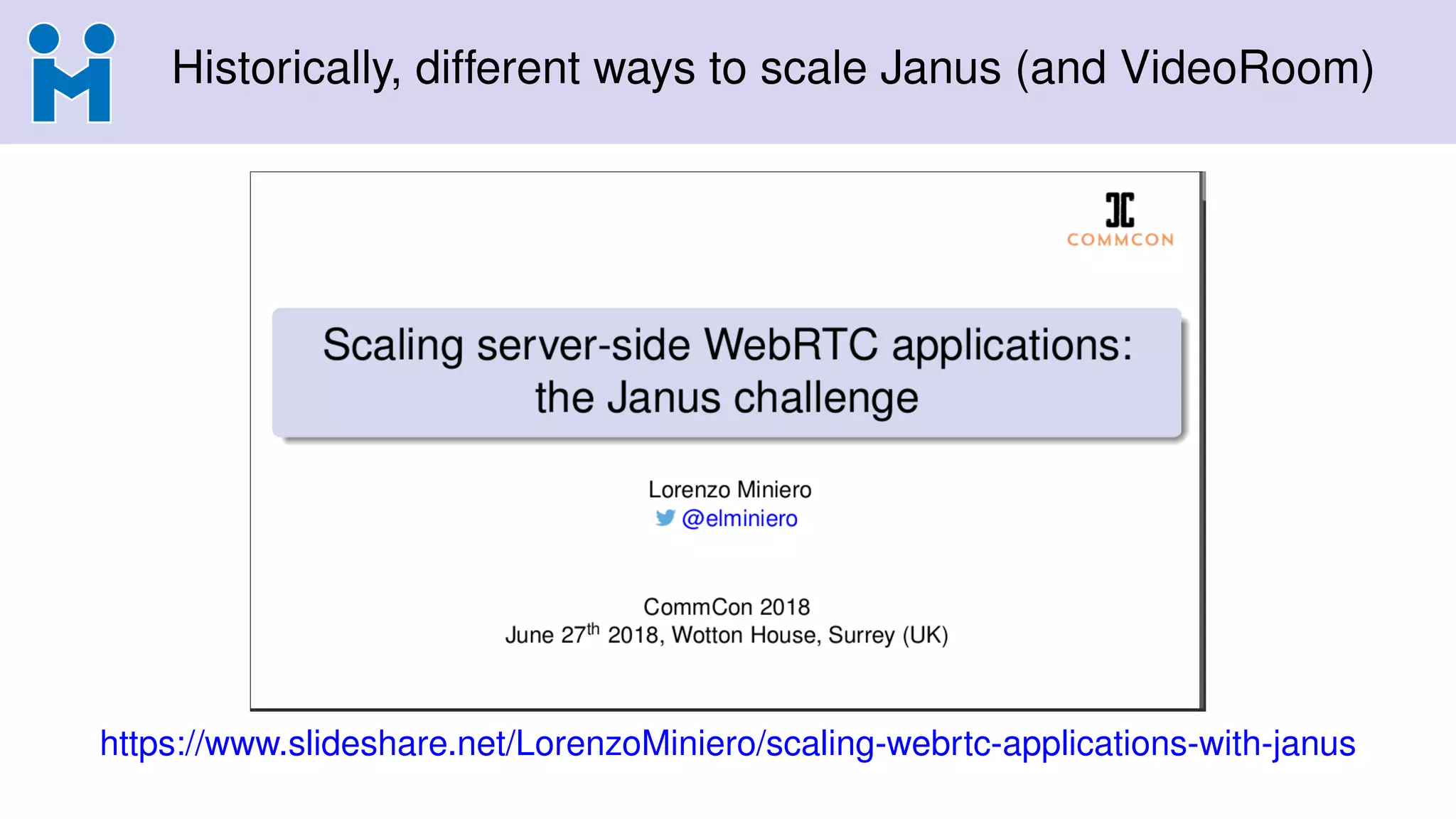Historically, different ways to scale Janus (and VideoRoom)
https://www.slideshare.net/LorenzoMiniero/scaling-webrtc-applications-with-janus
 