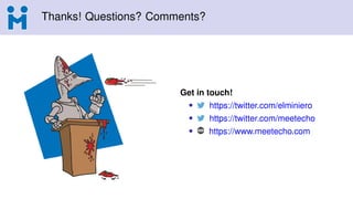 Thanks! Questions? Comments?
Get in touch!
• https://twitter.com/elminiero
• https://twitter.com/meetecho
• https://www.meetecho.com
 