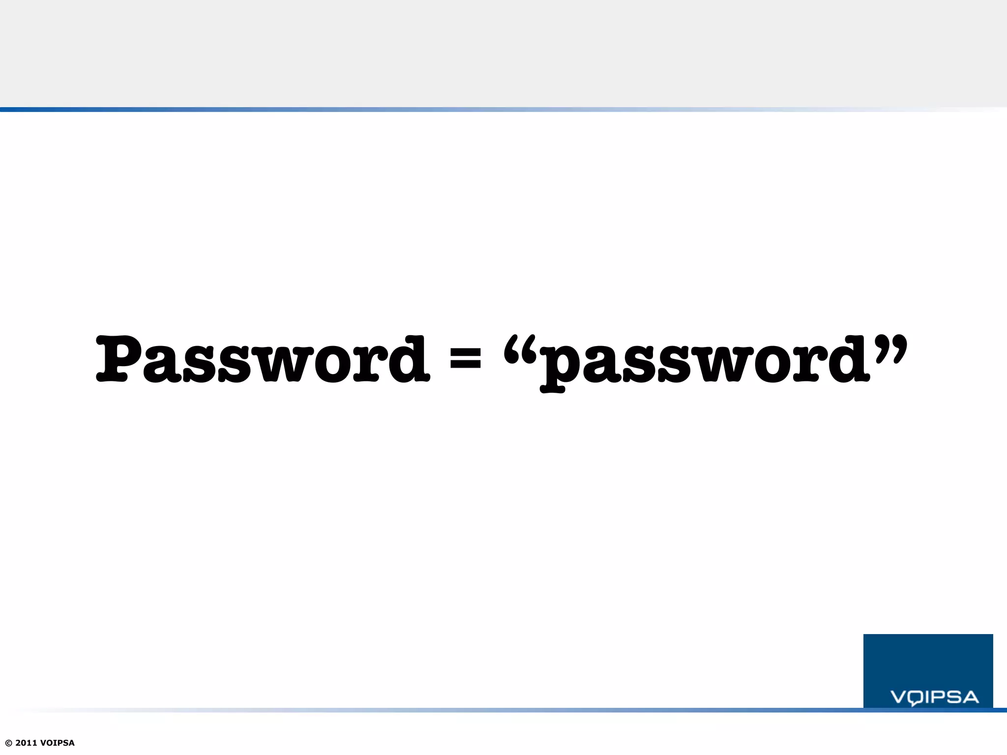 Password = “password”




© 2011 VOIPSA
 