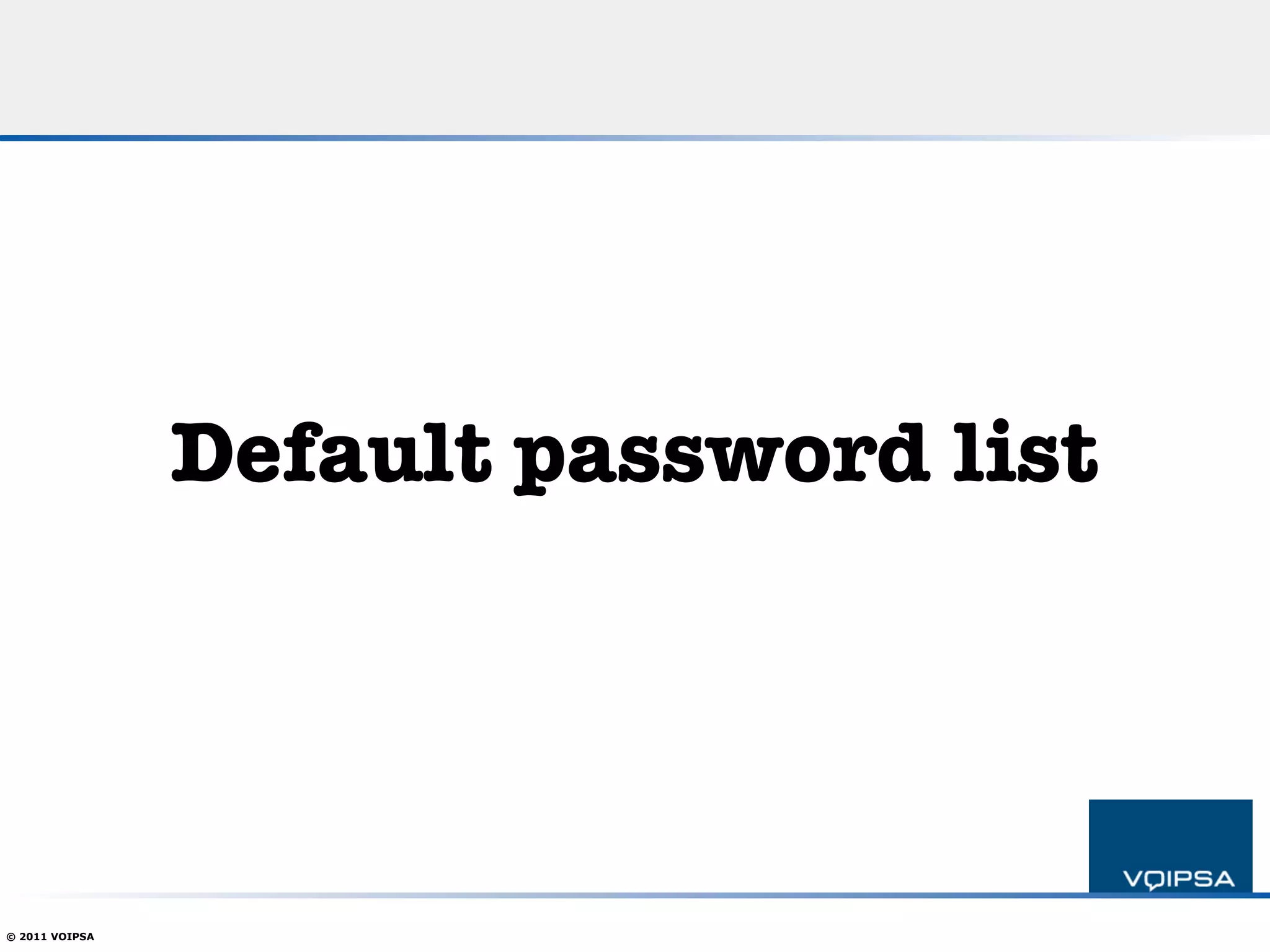 Default password list




© 2011 VOIPSA
 