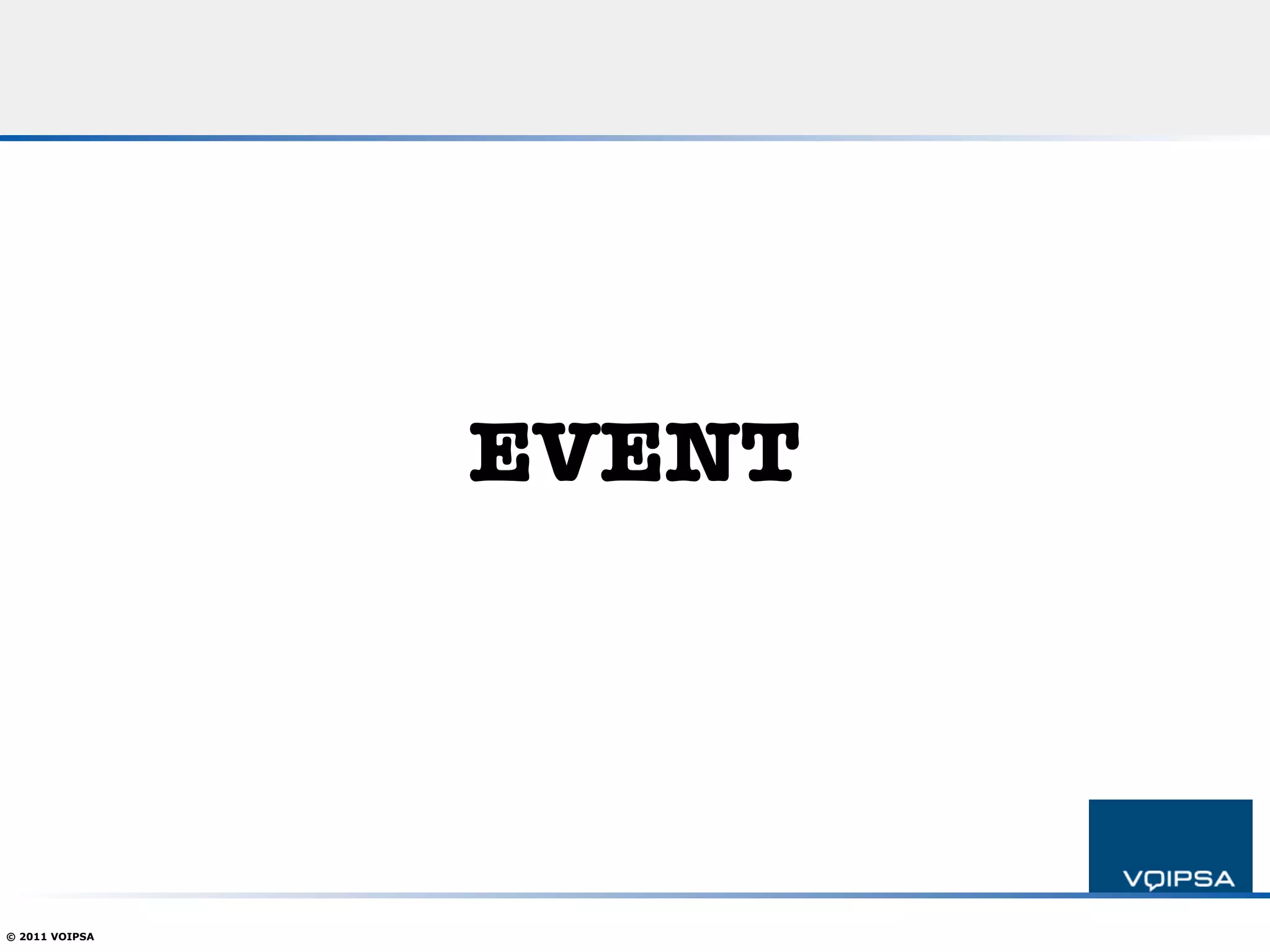 EVENT




© 2011 VOIPSA
 