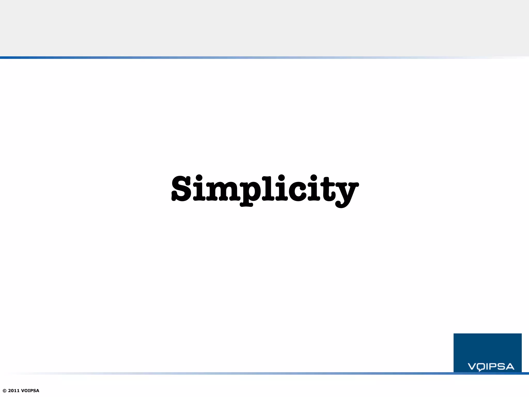 Simplicity




© 2011 VOIPSA
 