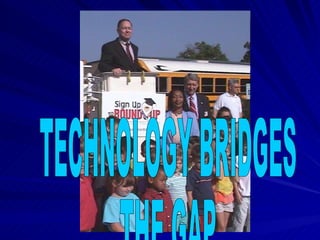 TECHNOLOGY BRIDGES THE GAP 