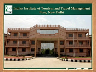 Indian Institute of Tourism and Travel Management
Pusa, New Delhi
 