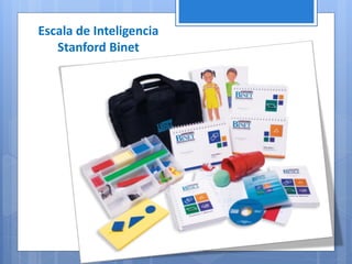Escala de Inteligencia
Stanford Binet
 