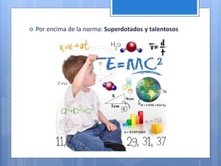  Por encima de la norma: Superdotados y talentosos
 