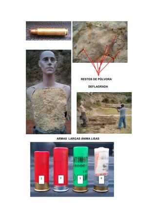 RESTOS DE PÓLVORA
DEFLAGRADA

2 mts.

ARMAS LARGAS ÁNIMA LISAS

1

2

3

4

 