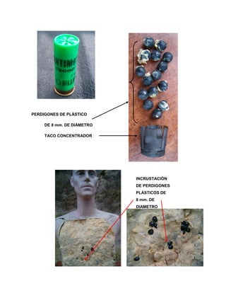 PERDIGONES DE PLÁSTICO
DE 8 mm. DE DIÁMETRO
TACO CONCENTRADOR

INCRUSTACIÓN
DE PERDIGONES
PLÁSTICOS DE
8 mm. DE
DIAMETRO

 