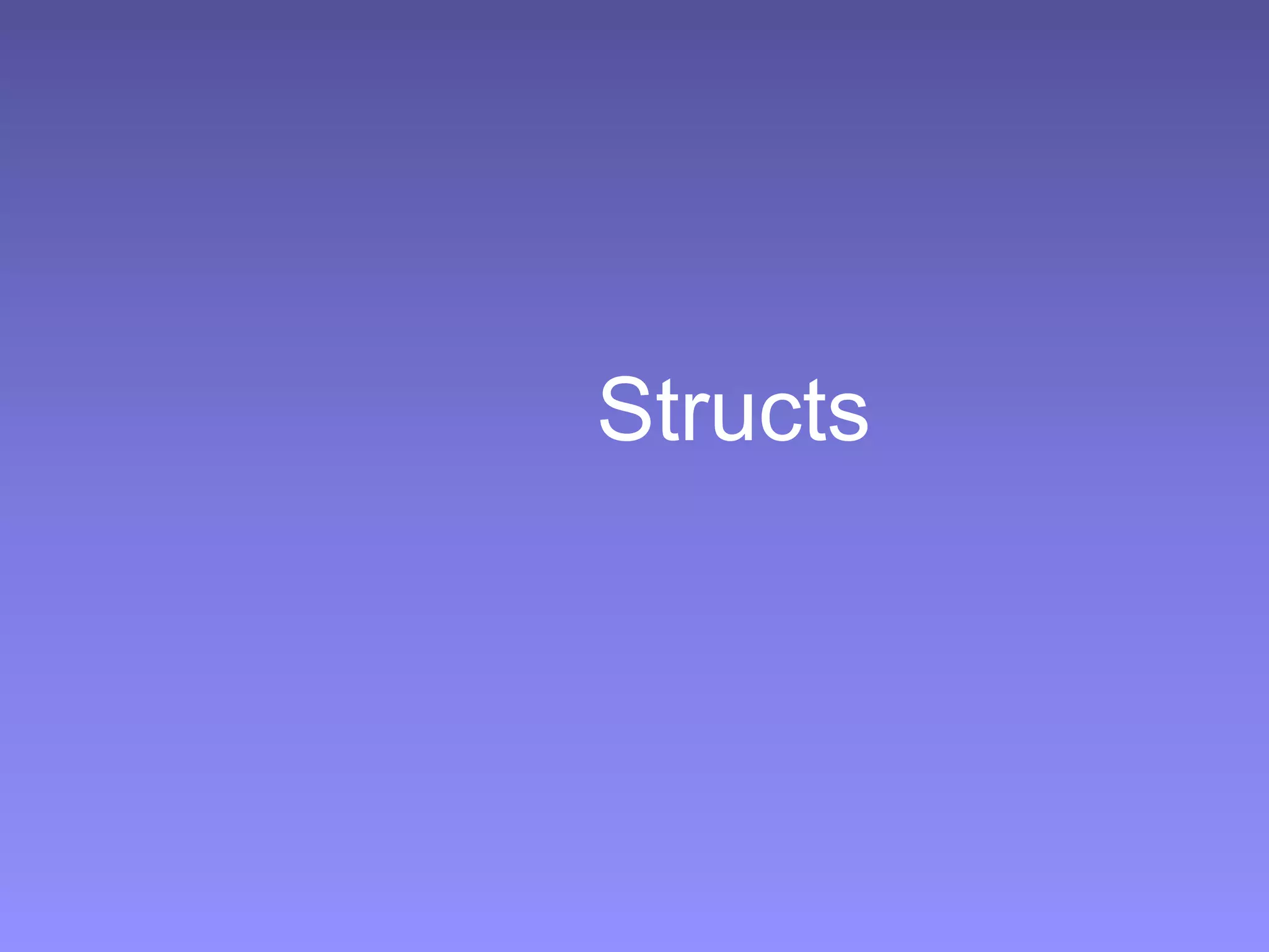 Structs
 