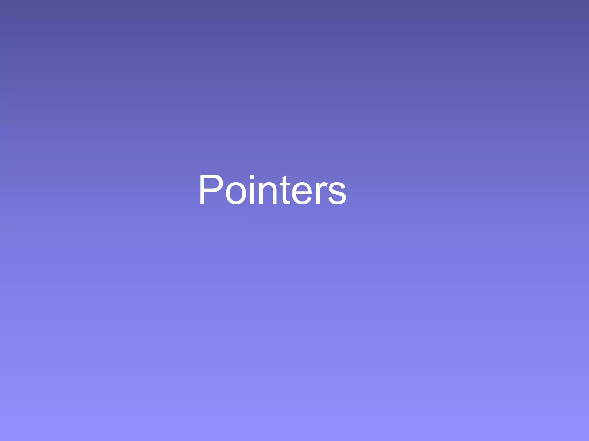 Pointers
 