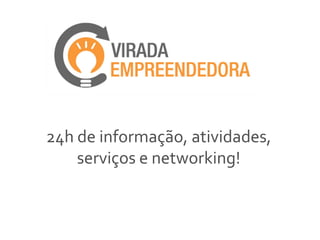 24h de informação, atividades,
    serviços e networking!
 
