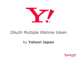 OAuth Multiple lifetime token
by Yahoo! Japan
 
