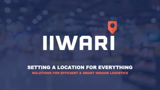 SETTING A LOCATION FOR EVERYTHING
SOLUTIONS FOR EFFICIENT & SMART INDOOR LOGISTICS
 