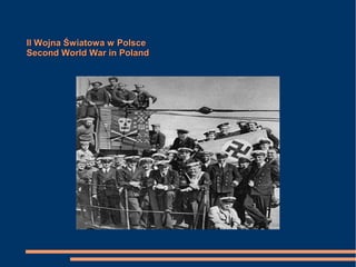 II Wojna Światowa w PolsceII Wojna Światowa w Polsce
Second World War in PolandSecond World War in Poland
 