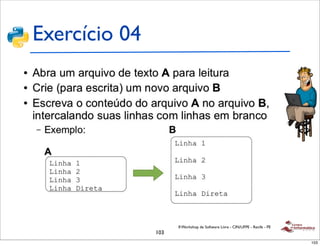 Exercício 04




                     II Workshop de Software Livre - CIN/UFPE - Recife - PE
               103
                                                                              103
 