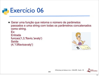 Exercício 06
•




                         II Workshop de Software Livre - CIN/UFPE - Recife - PE
                   141
                                                                                  141
 