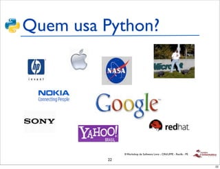 Quem usa Python?




              II Workshop de Software Livre - CIN/UFPE - Recife - PE

         22
                                                                       22
 