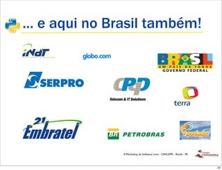 ... e aqui no Brasil também!




               II Workshop de Software Livre - CIN/UFPE - Recife - PE



                                                                        23
 